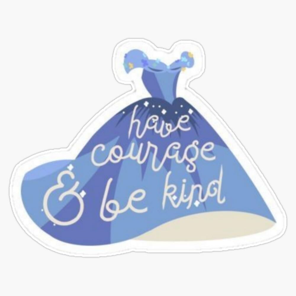 Cinderella Have Courage and Be Kind Sticker Vinyl Waterproof Sticker Decal Car Laptop Wall Window Bumper Sticker 5"