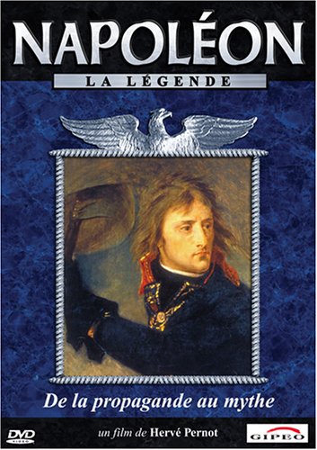 Napoleon La Legende : De la propagande au mythe [DVD]