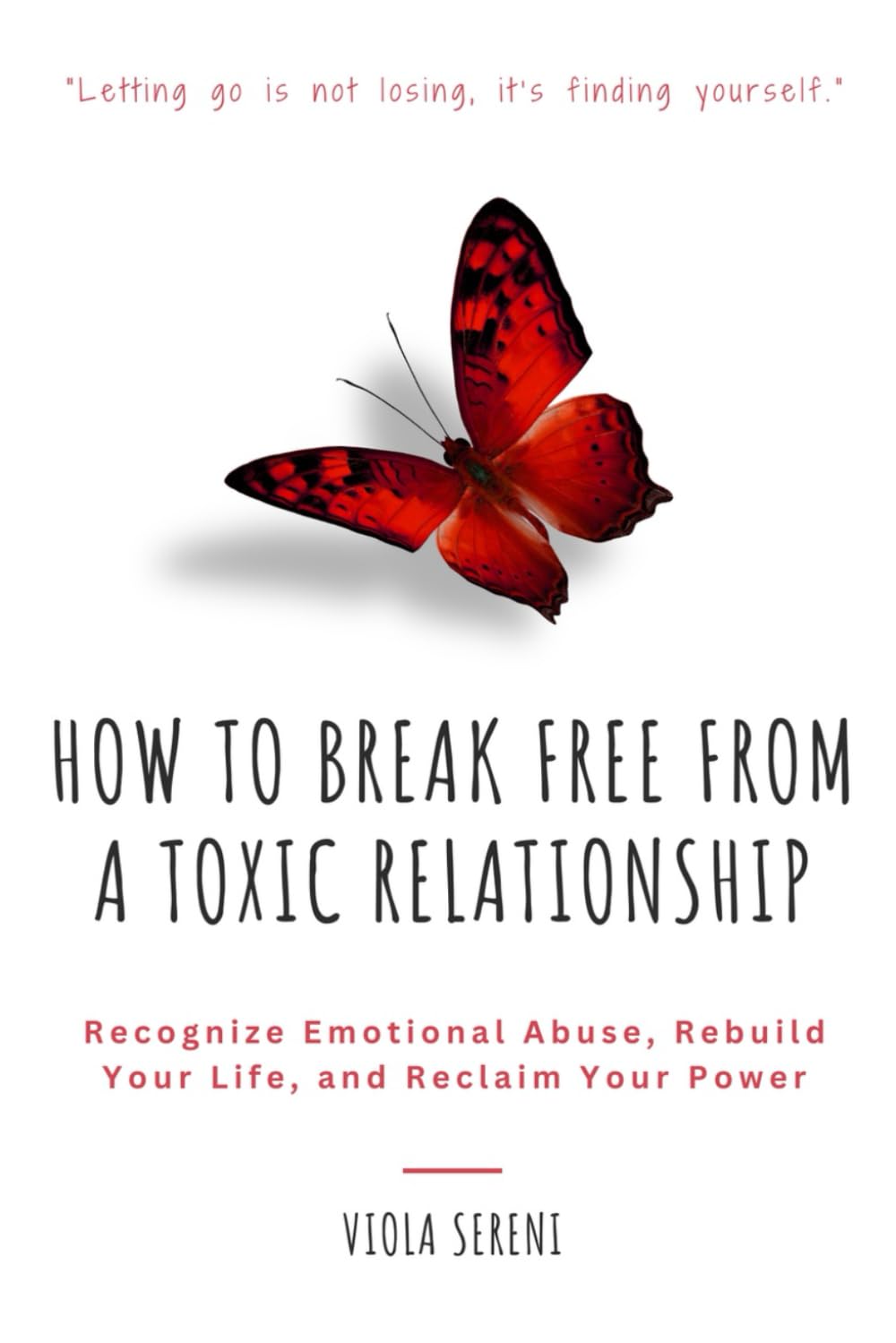 How to Break Free from a Toxic Relationship: Recognize Emotional Abuse, Rebuild Your Life, and Reclaim Your Power