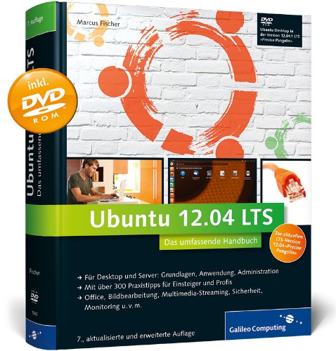 Ubuntu GNU/Linux 12.04 LTS: Das umfassende Handbuch, aktuell zu Ubuntu »Precise Pangolin« (Galileo Ubuntu GNU/Linux 12.04 LTS: Das umfassende Handbuch, aktuell zu Ubuntu »Precise Pangolin« (Galileo