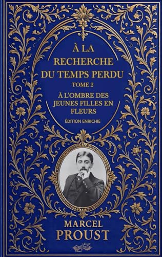 À la recherche du temps perdu – Tome 2 : À l’ombre des jeunes filles en fleurs: Édition enrichie : préface, biographie de Marcel Proust, analyse de l’œuvre et documents d'archive inédits
