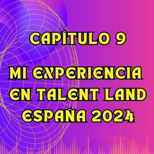 09 &ndash; Mi experiencia en TALENT LAND ESPA&Ntilde;A 2024 | MAPA DESBLOQUEADO | Santaolalla, Jordi Wild, IA...