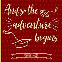 And So the Adventure Begins : Graduation Guestbook, Maroon Red and Gold, a Keepsake Memory Book to Treasure Forever, (fill in Advice and Wishes Cards Style. ) 1093579196 Book Cover