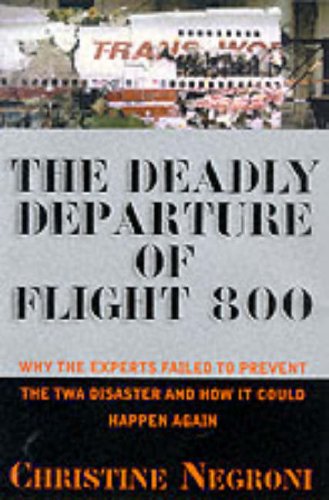Deadly Departure: Why The Experts Failed To Prevent The TWA Flight 800 Disaster And How It Could Hap