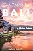 BALI - Zen Traveller: A Quick Guide (Zen Traveller Guides) (Volume 1)