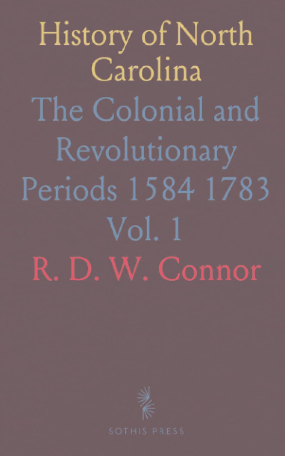 History of North Carolina: The Colonial and Revolutionary Periods 1584 1783