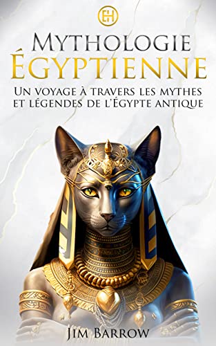 Mythologie Égyptienne: Un voyage à travers les mythes et légendes de l'Égypte antique (Easy History Français)