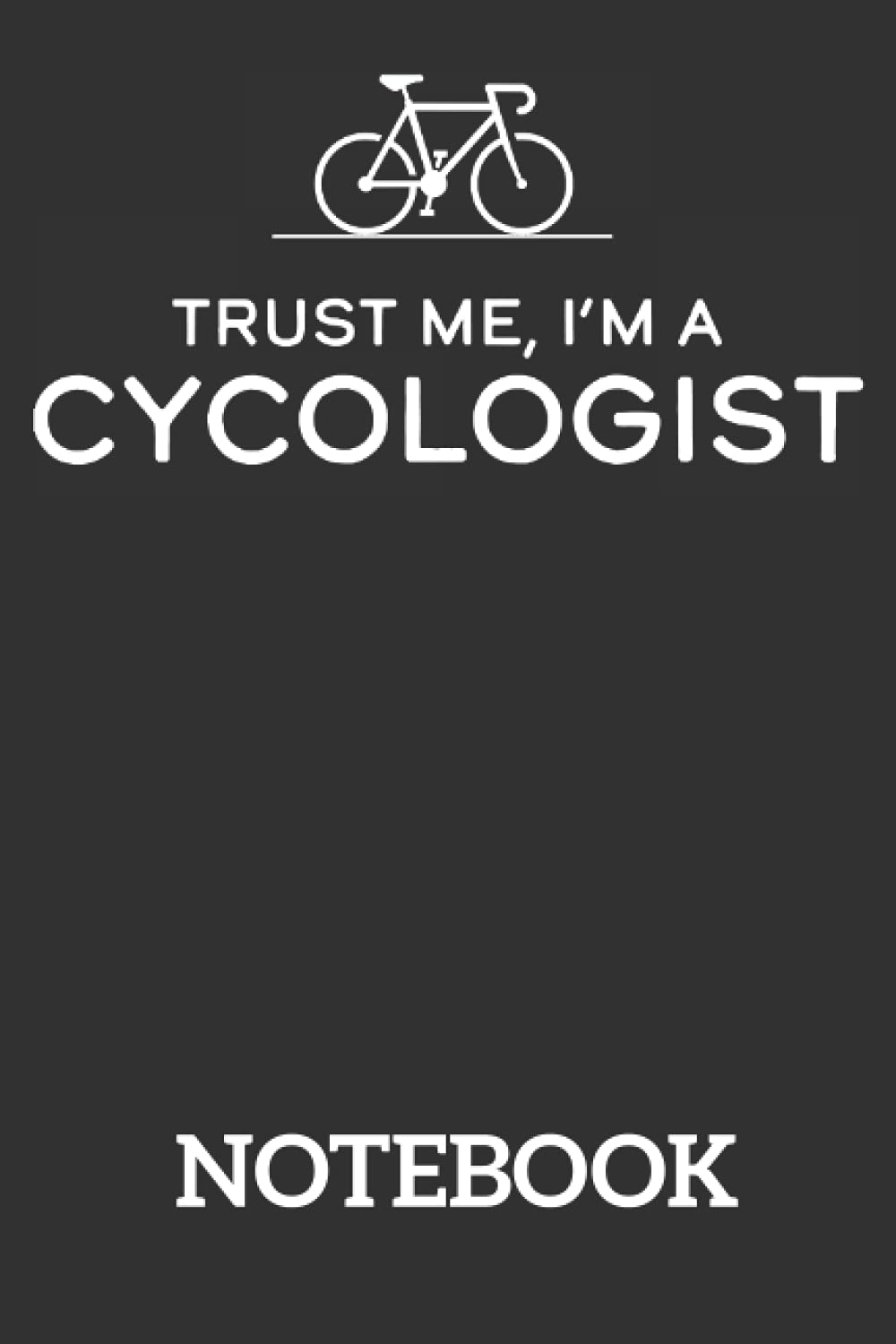 Trust me I'm a Cycologist Bicycle Gift: Ruled Notebook/Journal - Lined Journal 6 x 9 in. Personal Journal for Daily Thoughts, Goals, and Affirmations