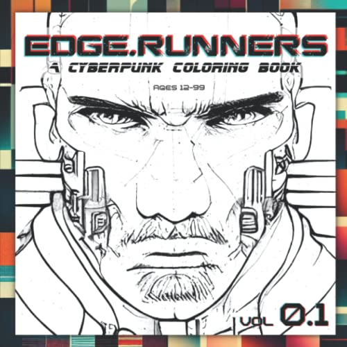 Cyberpunk Coloring Book - EdgeRunners Vol 1 - Ages 12 to 99: Over 100 high quality cyberpunk portraits and vistas to color - perfect for cyberpunk and sci-fi enthusiasts