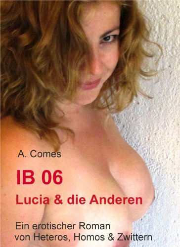 IB 06 Lucia & die Überraschung ein Roman von Heteros, Homos & Zwittern (IB 01 bis IB 06 6)