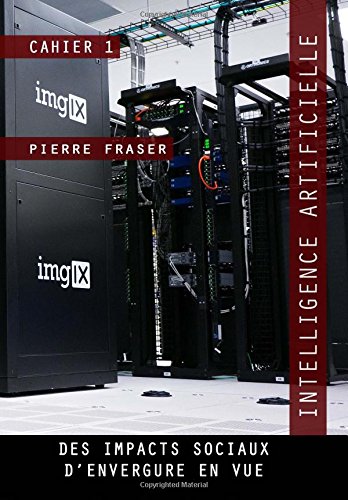 Télécharger Intelligence artificielle : des impacts sociaux d'envergure en vue: Une experience sociale majeure Francais PDF