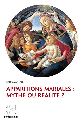Apparitions Mariales Mythe Ou Realite Enquete Sur L Authenticite De Ces Phenomenes Histoire Ebook Mathoux Louis Amazon Fr