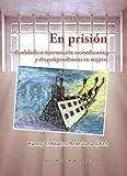 mujeres en prision con hijos  En prisión: Realidades e intervención socioeducativa y drogodependencias en mujeres