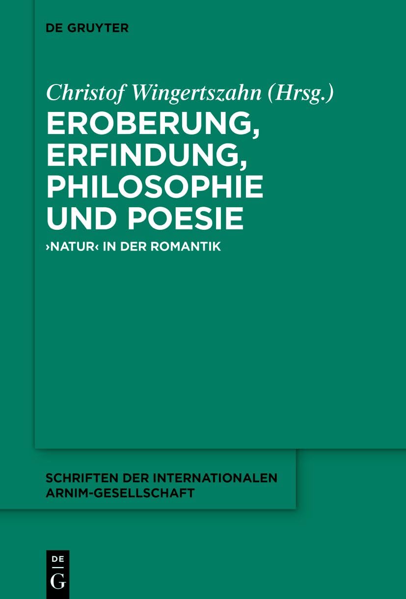 Eroberung, Erfindung, Philosophie und Poesie: 'Natur' in der Romantik
