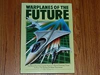 Warplanes Of The Future:  The Most Exciting Combat Aircraft Being Designed Today To Face The Threat Of Wars Tomorrow 0861011899 Book Cover