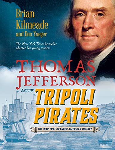 Thomas Jefferson and the Tripoli Pirates (Young Readers Adaptation): The War That Changed American History