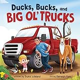 Ducks, Bucks, and Big Ol' Trucks: A Book about Father and Son Bonding