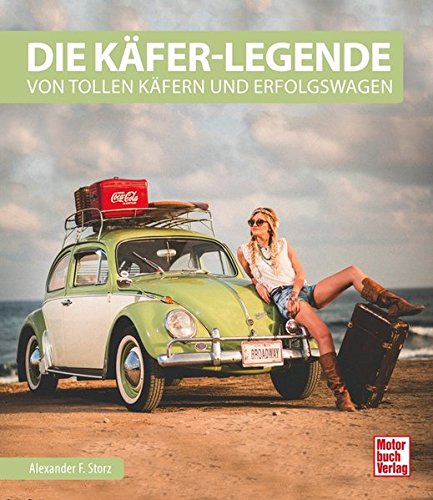 Die Käfer-Legende: Von tollen Käfern und Erfolgswagen Die Käfer-Legende: Von tollen Käfern und Erfolgswagen
