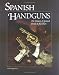 Spanish Handguns: The History of Spanish Pistols & Revolvers