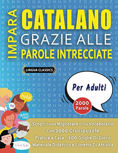 IMPARA CATALANO GRAZIE ALLE PAROLE INTRECCIATE - PER ADULTI - Scopri Come Migliorare Il Tuo Vocabolario Con 2000 Crucipuzzle e Pratica a Casa - 100 ... e Libretto Di Attività (Italian Edition)