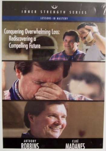 Conquering Overwhelming Loss: Rediscovering a Compelling Future (Lessons in Mastery) (Inner Strength Series, 3)