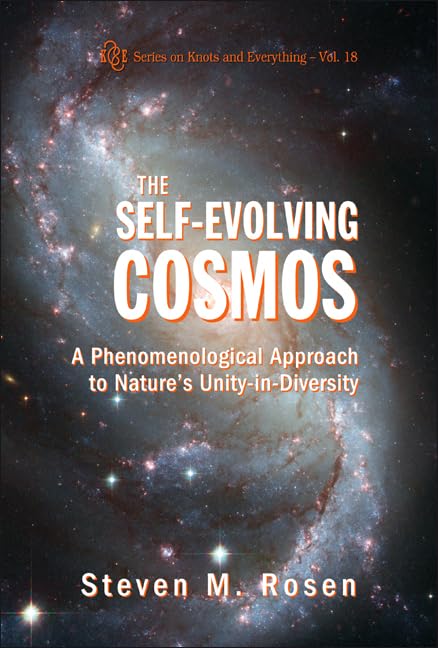 Self-Evolving Cosmos, The: A Phenomenological Approach To Nature's Unity-In-Diversity (Knots and Everything)