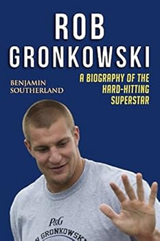 Paperback Rob Gronkowski: A Biography of the Hard-Hitting Superstar Book
