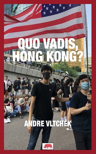 QUO VADIS, HONG KONG? (THE MESSAGE FOR HUMANITY BY ANDRE VLTCHEK)