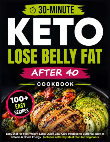 Easy Keto Diet Cookbook for Fast Weight Loss: 120+ Quick 30-Minute Low-Carb Recipes to Burn Fat, Stay in Ketosis &amp; Boost Energy | Includes a 30-Day Meal Plan for Beginners