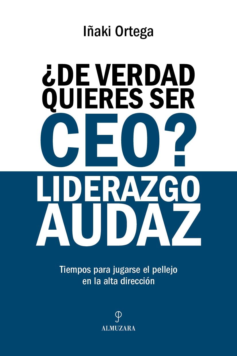 ¿De verdad quieres ser CEO? Liderazgo audaz (Economía y Empresa)