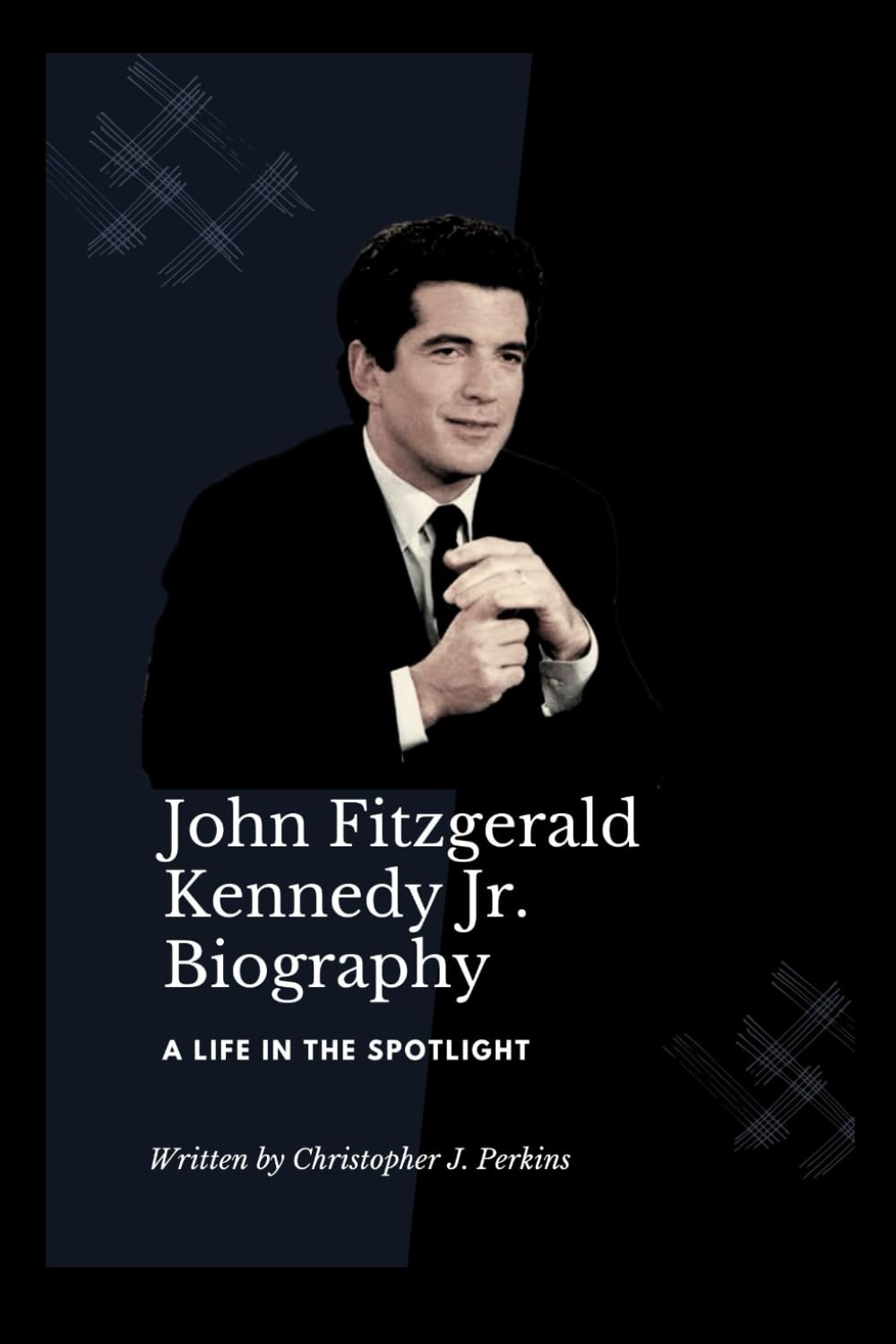 John Fitzgerald Kennedy Jr.: A Life in the Spotlight: 8 (Biography Books in four languages: Lives That Shaped History)