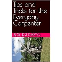 Tips and Tricks for the Everyday Carpenter
