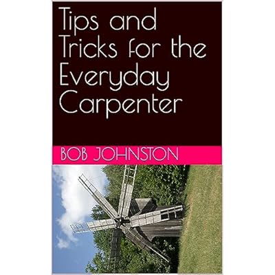 Tips and Tricks for the Everyday Carpenter