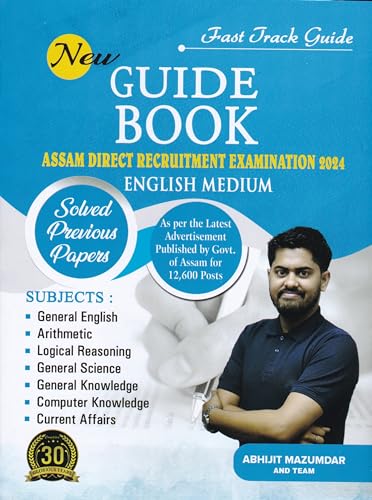 Fast Track Guide : NEW GUIDE BOOK : ASSAM DIRECT RECRUITMENT EXAMINATION 2024 : ENGLISH MEDIUM : Solved Previous Papers : As Per the Latest Advertisement Published by Govt. of Assam for 12,600 Posts.