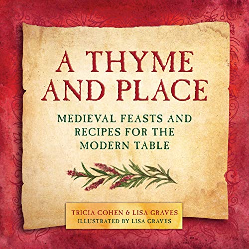 A Thyme and Place Medieval Feasts and Recipes for the Modern Table