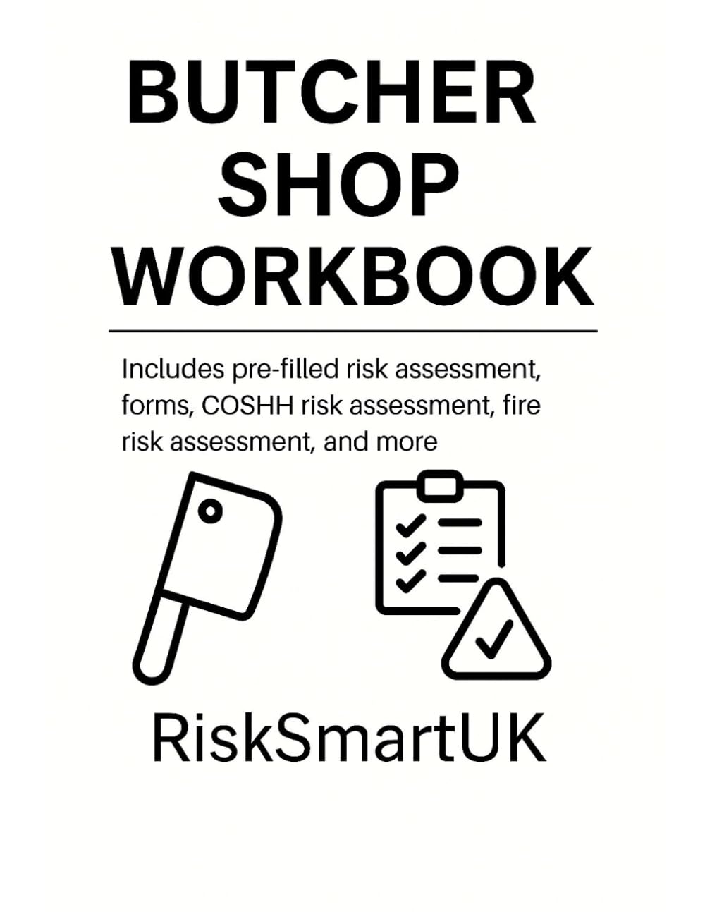 Butcher Shop Safety Workbook: Pre-Filled Risk Assessments, Fire & COSHH Forms for Small Businesses (Small Business Compliance UK)