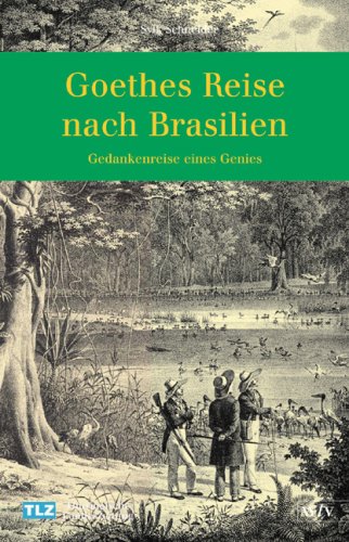 Preisvergleich Produktbild Goethes Reise nach Brasilien. Gedankenreise eines Genies