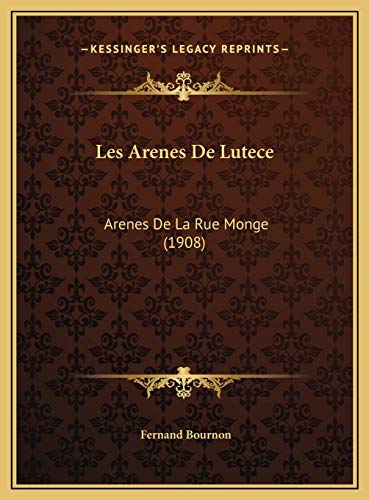 Les Arenes De Lutece: Arenes De La Rue Monge (1908) (French Edition)