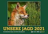  Wandkalender UNSERE JAGD 2021: Der Kalender für Jäger und andere Naturfreunde