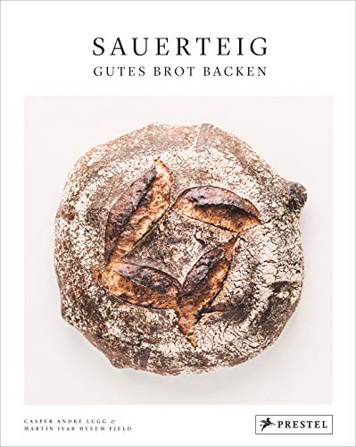 Sauerteig. Gutes Brot backen: Bewährte Rezepte nach alter Backtradition - [Grundrezept mit Step-by-step-Fotos und vielen Rezeptvariationen mit besonderen Getreidesorten wie Emmer, Einkorn, Kamut]