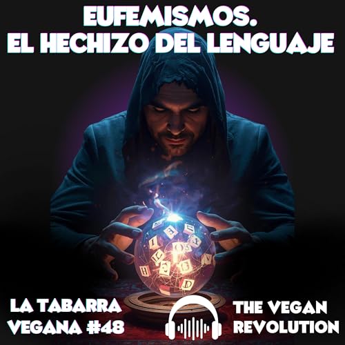 La Tabarra Vegana #48 - Eufemismos. El hechizo del lenguaje