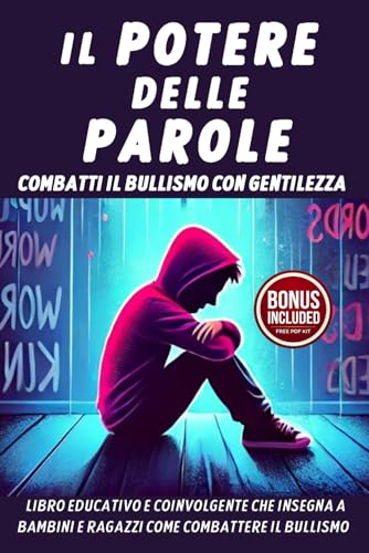 Il Potere delle Parole: Combatti il Bullismo con Gentilezza - Libro Educativo e Coinvolgente che Insegna ai nostri Ragazzi a Combattere il Bullismo