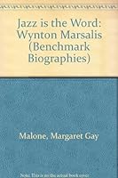 Jazz Is the Word: Wynton Marsalis (Benchmark Biographies) 0761405194 Book Cover