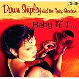 Baby If I by Dawn Shipley & Sharp Shooters (2006-05-16)