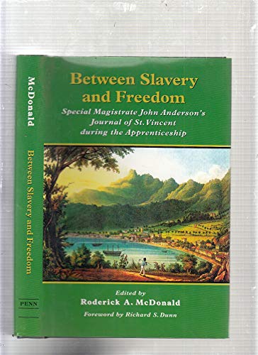Between Slavery and Freedom: Special Magistrate John Anderson's Journal of St. Vincent During the Apprenticeship (Early American Studies)