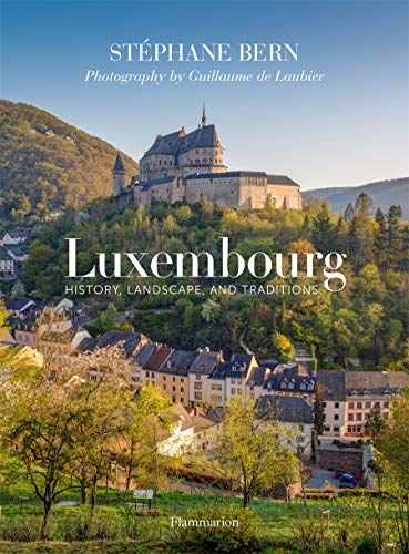 Télécharger Luxembourg: History, Landscape, and Traditions livre En ligne