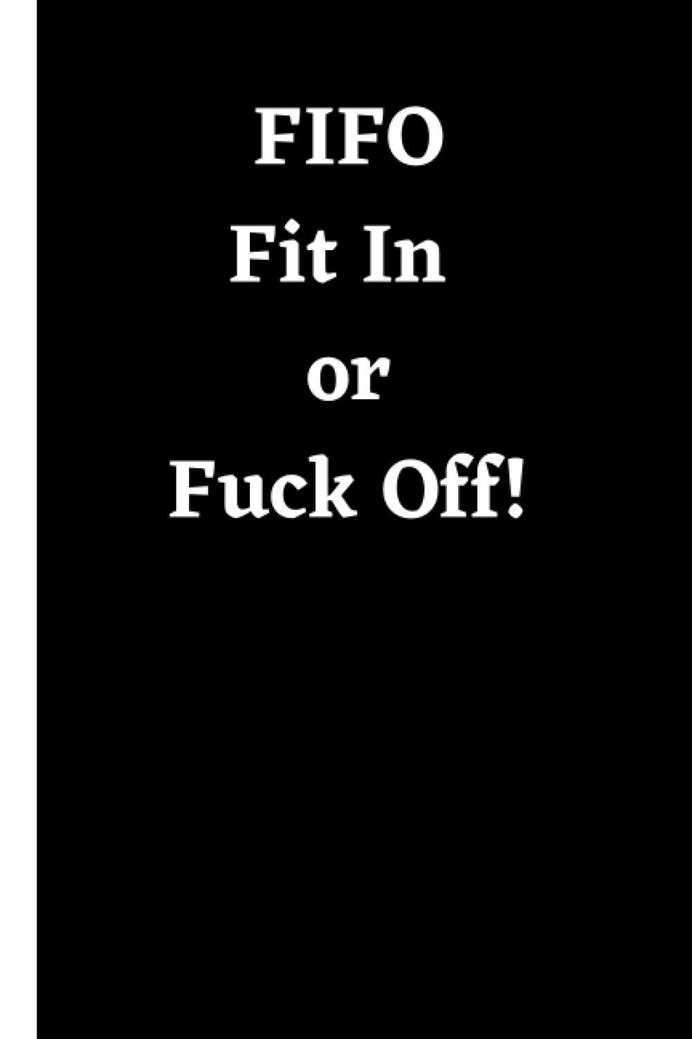 FIFO Fit In or Fuck Off!: Funny Humorous Notebook Gift for Coworker or Friend