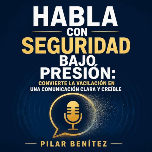 『Habla con seguridad bajo presi&oacute;n: Convierte la vacilaci&oacute;n en una comunicaci&oacute;n clara y cre&iacute;ble』のカ