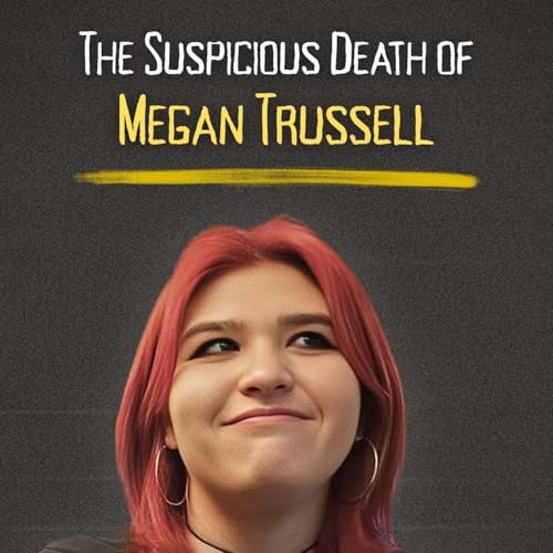 The Suspicious Death of Megan Trussell | Part One