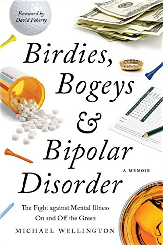 Télécharger Birdies, Bogeys, and Bipolar Disorder: The Fight against Mental Illness on and off the Green (Englis livre En ligne